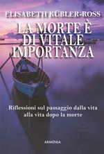 La morte è di vitale importanza. Riflessioni sul passaggio dalla vita alla vita dopo la morte