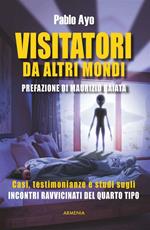 Visitatori da altri mondi. Casi, testimonianze e studi sugli incontri ravvicinati del quarto tipo