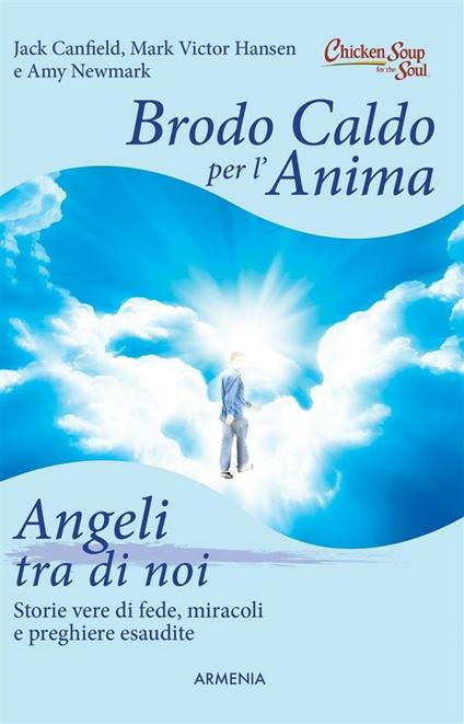 Brodo caldo per l'anima. Angeli tra di noi - Jack Canfield,Mark Victor Hansen,Amy Newmark - ebook