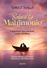 Salva il tuo matrimonio. I segreti per una relazione sana e duratura