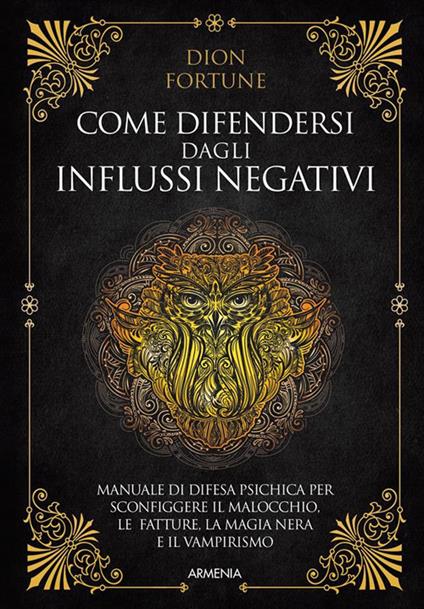 Come difendersi dagli influssi negativi - Dion Fortune,Giancarlo Tarozzi - ebook