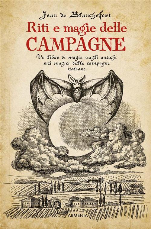 Riti e magie delle campagne. Un libro di magia sugli antichi riti magici  nelle campagne italiane - Blanchefort, Jean de - Ebook - EPUB2 con Adobe  DRM | laFeltrinelli
