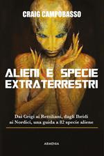 Alieni e specie extraterrestri. Dai Grigi ai Rettiliani, dagli Ibridi ai Nordici, una guida a 82 specie aliene
