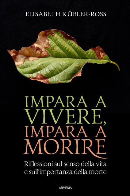 Impara a vivere, impara a morire. Riflessioni sul senso della vita e sull'importanza della morte - Elisabeth Kübler-Ross - copertina