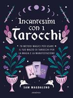 Incantesimi con i tarocchi. 78 metodi magici per usare il tuo mazzo di tarocchi per la magia e la manifestazione