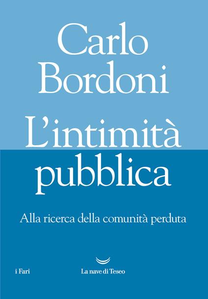 L' intimità pubblica. Alla ricerca della comunità perduta - Carlo Bordoni - copertina