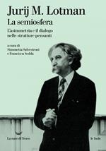 La semiosfera. L'asimmetria e il dialogo nelle strutture pensanti