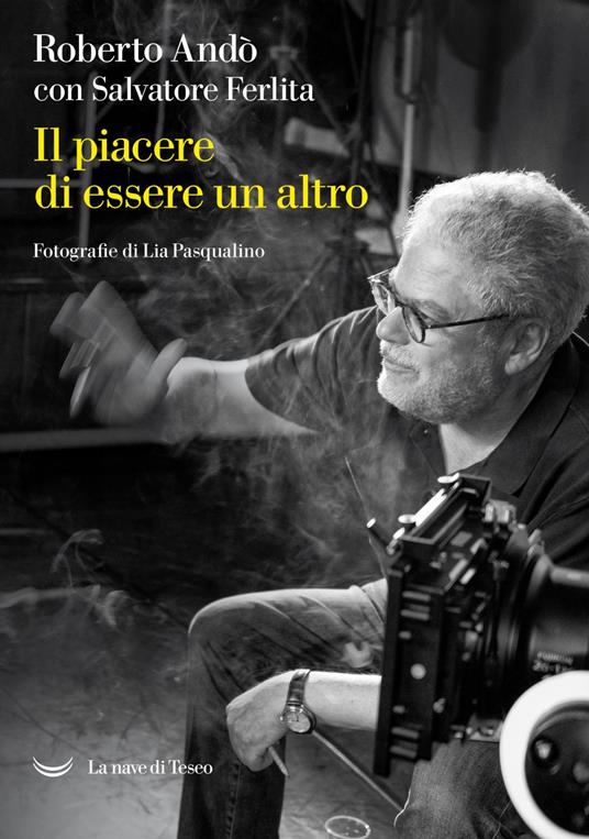 Il piacere di essere un altro - Roberto Andò,Salvatore Ferlita,Lia Pasqualino - ebook