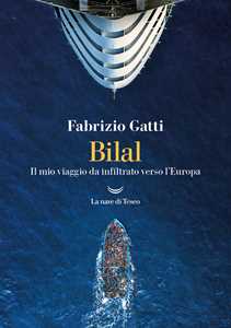 Libro Bilal. Il mio viaggo da infiltrato verso l'Europa Fabrizio Gatti