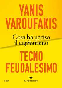 Libro Tecnofeudalesimo. Cosa ha ucciso il capitalismo Yanis Varoufakis