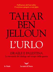 Libro L'urlo. Israele e Palestina. La necessità del dialogo nel tempo della guerra Tahar Ben Jelloun