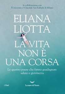 Libro La vita non è una corsa. Le quattro pause che fanno guadagnare salute e giovinezza Eliana Liotta