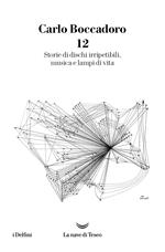 12. Storie di dischi irripetibili, musica e lampi di vita