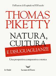 Libro Natura, cultura e disuguaglianze. Una prospettiva comparativa e storica Thomas Piketty