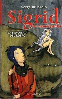 La fidanzata del rospo. Sigrid e i mondi perduti - Serge Brussolo - copertina