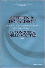 La conquista dello scettro. Le cronache di Thomas Covenant l'incredulo. Vol. 1