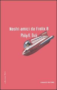 Nostri amici da Frolix 8 - Philip K. Dick - copertina