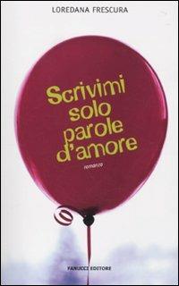 Scrivimi solo parole d'amore - Loredana Frescura - copertina