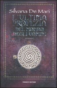 L'ultima profezia del mondo degli uomini - Silvana De Mari - copertina