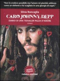 Caro Johnny Depp. Diario di una teenager pazza d'amore - Silvia Roncaglia - copertina