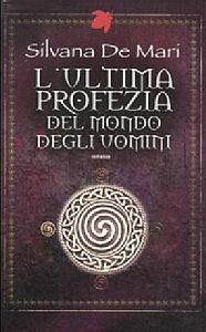 L'ultima profezia del mondo degli uomini - Silvana De Mari - 4