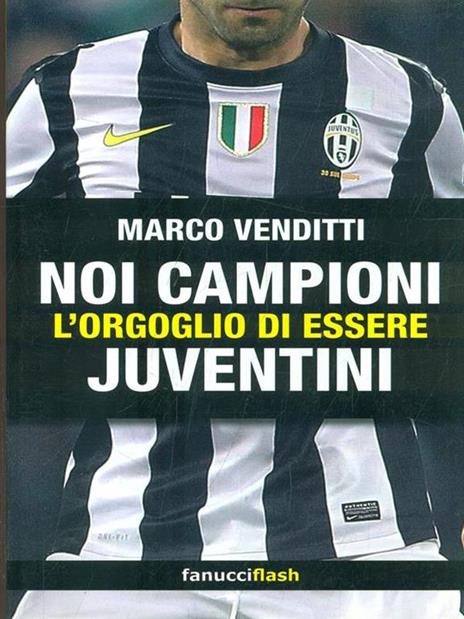 Noi campioni. L'orgoglio di essere juventini - Marco Venditti - 6