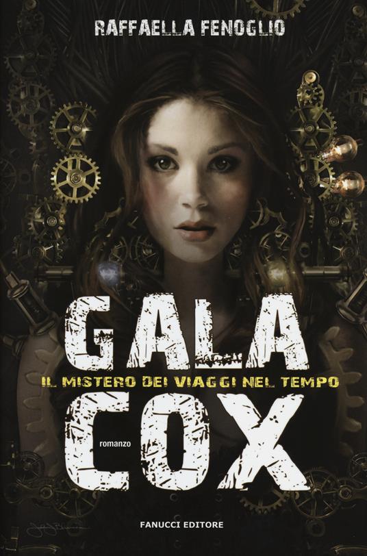 Gala Cox e il mistero dei viaggi nel tempo - Raffaella Fenoglio - 6