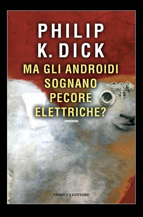 Ma gli androidi sognano pecore elettriche? - Philip K. Dick - 2