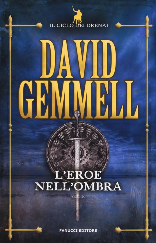 L'eroe nell'ombra. Il ciclo dei Drenai. Nuova ediz.. Vol. 9 - David Gemmell - copertina