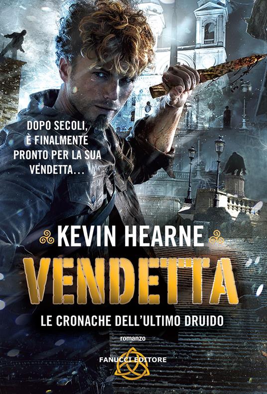 Vendetta. Le cronache dell'ultimo druido - Kevin Hearne - copertina