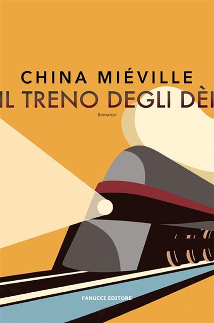 Il treno degli dèi - China Miéville,Nello Giugliano - ebook