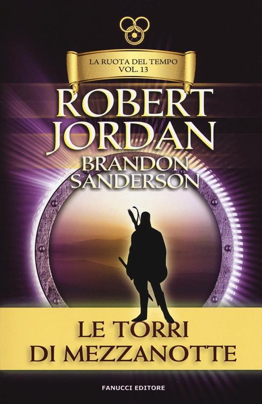 Le torri di mezzanotte. La ruota del tempo. Vecchia ediz.. Vol. 13 - Robert Jordan,Brandon Sanderson - copertina