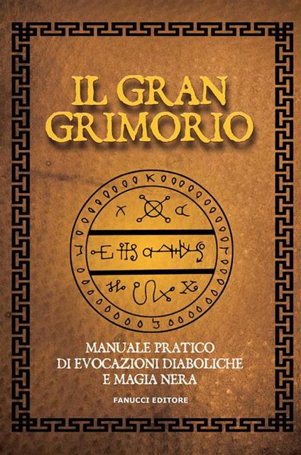 Il gran grimorio. Manuale pratico de evocazioni diaboliche e magia nera - Anonimo - ebook