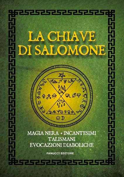 La chiave di Salomone. Magia nera, incantesimi, talismani, evocazioni diaboliche - Anonimo - copertina