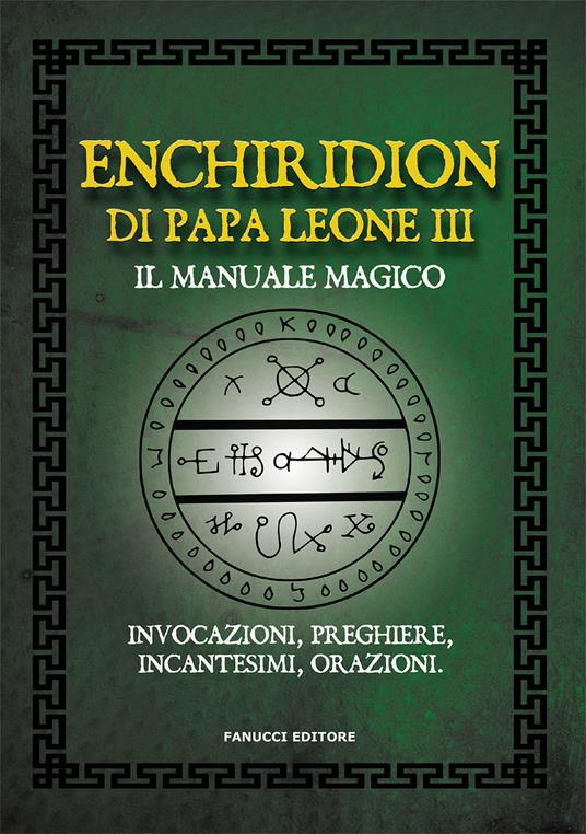 Enchiridion di papa Leone III. Il manuale magico. Invocazioni, preghiere, incantesimi, orazioni - copertina