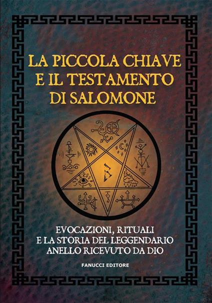 La piccola chiave e il testamento di Salomone. Evocazioni, rituali e la storia del leggendario anello ricevuto da Dio - Anonimo - ebook