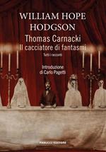 Thomas Carnacki. Il cacciatore di fantasmi. Tutti i racconti