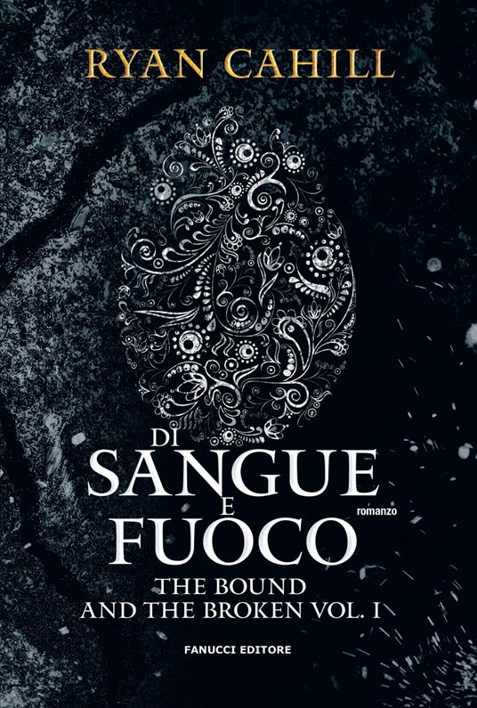 Di sangue e fuoco. The bound and the broken. Vol. 1 - Ryan Cahill - copertina