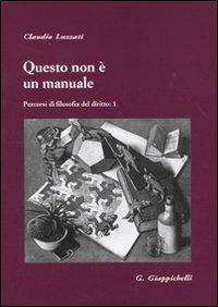 Questo non è un manuale. Percorsi di filosofia del diritto. Vol. 1 - Claudio Luzzati - copertina