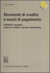 Strumenti di credito e mezzi di pagamento. Cambiali, assegni, carte di credito, moneta elettronica - Giulio Disegni - copertina