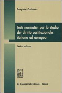 Testi normativi per lo studio del diritto costituzionale italiano ed europeo - Pasquale Costanzo - copertina