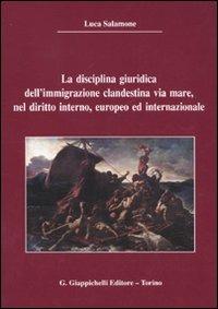 La disciplina giuridica dell'immigrazione clandestina via mare, nel diritto interno, europeo ed internazionale - Luca Salamone - copertina