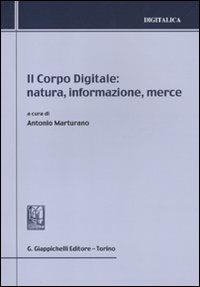 Il corpo digitale: natura, informazione, merce - copertina