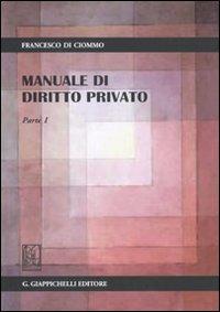 Manuale di diritto privato. Parte I - Francesco Di Ciommo - copertina