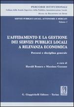 Servizi pubblici locali, autonomie e mercati. Vol. 1: L'affidamento e la gestione dei servizi pubblici locali a rilevanza economica. Percorsi e disciplina generale.