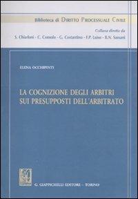 La cognizione degli arbitri sui presupposti dell'arbitrato - Elena Occhipinti - copertina