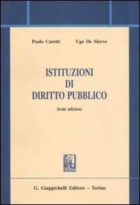 Istituzioni di diritto pubblico - Paolo Caretti,Ugo De Siervo - copertina