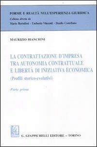 La contrattazione d'impresa tra autonomia contrattuale e libertà di iniziativa economica (Profili storico-evolutivi). Parte prima - Maurizio Bianchini - copertina