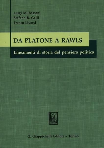 Da Platone a Rawls. Lineamenti di storia del pensiero politico - Luigi Marco Bassani,Stefano Bruno Galli,Franco Livorsi - copertina