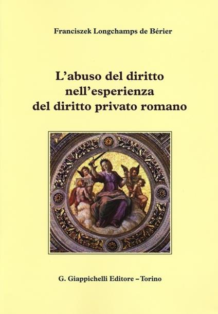 L' abuso del diritto nell'esperienza del diritto privato romano - Franciszek Longchamps de Bérier - copertina